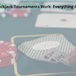 How Do Blackjack Tournaments Work