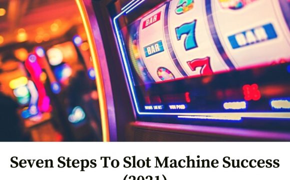 Seven Steps To Slot Machine Success